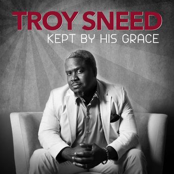 Troy Sneed - Kept by His Grace