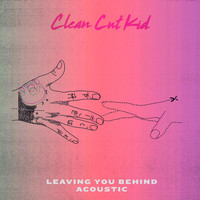 Clean Cut Kid - Leaving You Behind (Acoustic)