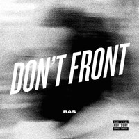 Bas - Don't Front (Explicit)