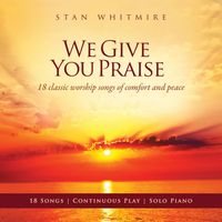 Stan Whitmire - We Give You Praise