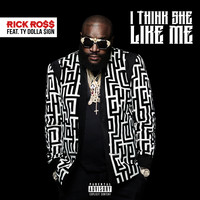 Rick Ross feat. Ty Dolla $ign - I Think She Like Me (Explicit)