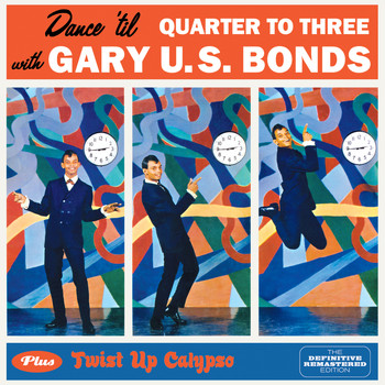 Gary U.S. Bonds - Dance 'Til Quarter to Three + Twist up Calypso (Bonus Track Version)