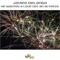 Javier Orlando - He Wanted a Love Not an Actress