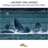 Javier Orlando - They Learned to Corral the Fish