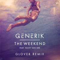 Generik feat. Nicky Van She - The Weekend (Glover Remix)