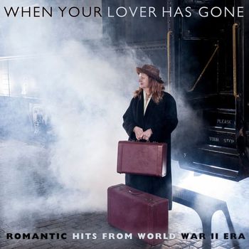 Various Artists - When Your Lover Has Gone: Romantic Hits From World War II Era