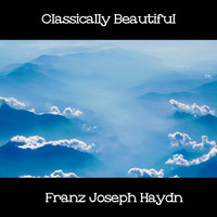 Franz Joseph Haydn - Classically Beautiful Franz Joseph Haydn