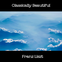 Franz Liszt - Classically Beautiful Franz Liszt