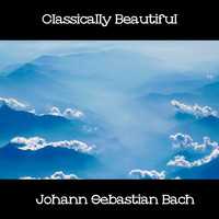 Johann Sebastian Bach - Classically Beautiful Johann Sebastian Bach