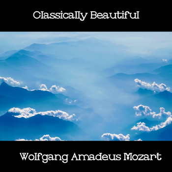 Wolfgang Amadeus Mozart - Classically Beautiful Wolfgang Amadeus Mozart