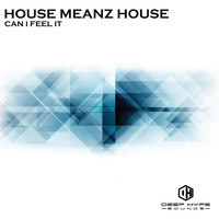 House Meanz House - Can I Feel It