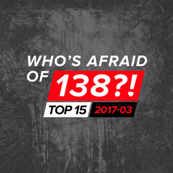 Various Artists - Who's Afraid Of 138?! Top 15 - 2017-03