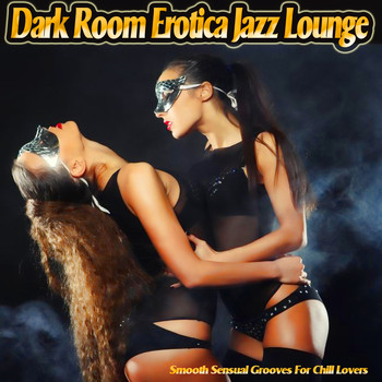 Various Artists - Dark Room Erotica Jazz Lounge - Smooth Sensual Grooves for Chill Lovers