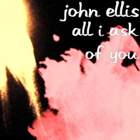 John Ellis - All I Ask of You