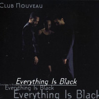 CLUB NOUVEAU - Everything Is Black