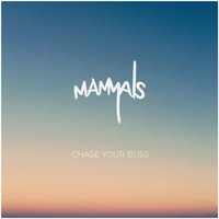 Mammals - Chase Your Bliss (Explicit)