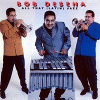 Bob Desena - All That (Latin) Jazz