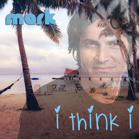 Mark T - I Think I