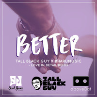 Tall Black Guy - Better (Love in Detail Remix) [feat. Tall Black Guy & BharuMusic]