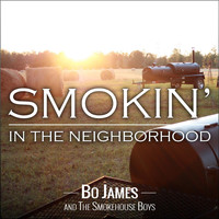 Bo James and the Smokehouse Boys - Smokin' in the Neighborhood