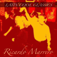 Ricardo Marrero - Latin Cool Classics:  Ricardo Marrero