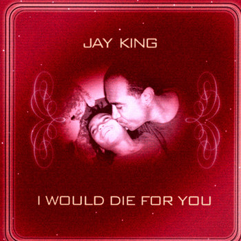 Jay King - I Would Die For You