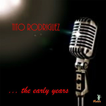 Tito Rodriguez - Tito Rodriguez... The Early Years