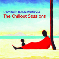Ladysmith Black Mambazo - Chillout Sessions