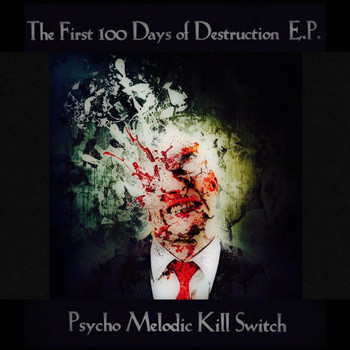 Psycho Melodic Kill Switch - The First 100 Days of Destruction - EP