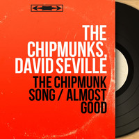 The Chipmunks, David Seville - The Chipmunk Song / Almost Good (Mono Version)