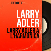 Larry Adler - Larry Adler à l'harmonica (Mono version)