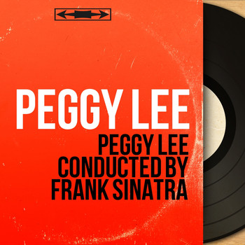 Peggy Lee - Peggy Lee Conducted by Frank Sinatra (Mono Version)