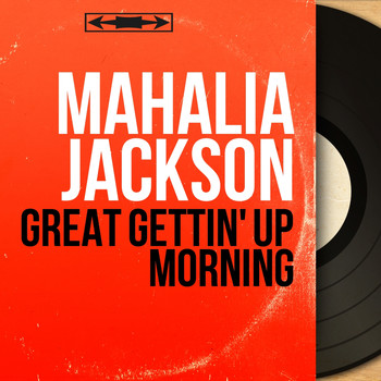 Mahalia Jackson - Great Gettin' Up Morning (Stereo Version)