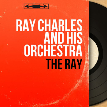 Ray Charles And His Orchestra - The Ray (Mono Version)