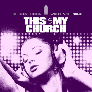 Various Artists - This Is My Church, Vol. 3 (The House Edition)