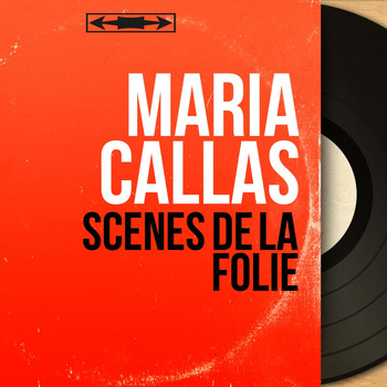 Maria Callas - Scènes de la folie (Stereo Version)