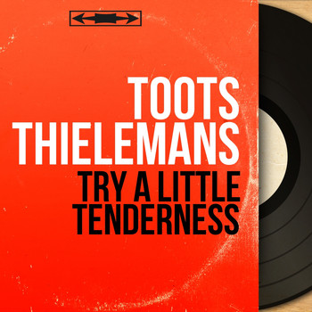 Toots Thielemans - Try a Little Tenderness (Stereo Version)
