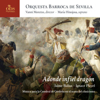 Orquesta Barroca de Sevilla - Adonde infiel dragón. Jaime Balius - Ignace Pleyel. Música para la Catedral de Córdoba en el ocaso del clasicismo