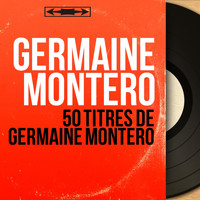 Germaine Montero - 50 titres de Germaine Montéro (Mono Version)