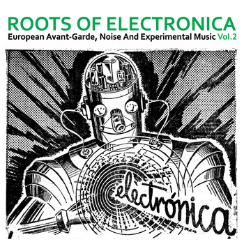 Various Artists - Roots of Electronica Vol. 2, European Avant-Garde, Noise and Experimental Music