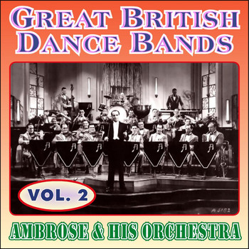 Ambrose & His Orchestra - Greats British Dance Bands - Vol. 2 - Ambrose & His Orchestra