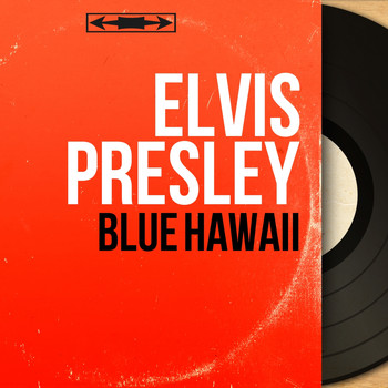 Elvis Presley - Blue Hawaii (Mono Version)