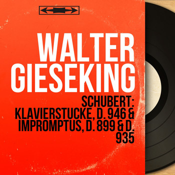 Walter Gieseking - Schubert: Klavierstücke, D. 946 & Impromptus, D. 899 & D. 935 (Mono Version)