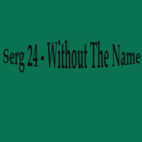 Serg 24 - Without The Name