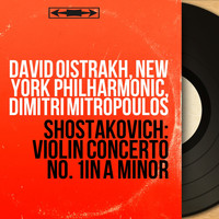 David Oistrakh, New York Philharmonic, Dimitri Mitropoulos - Shostakovich: Violin Concerto No. 1 in A Minor (Remastered, Mono Version)