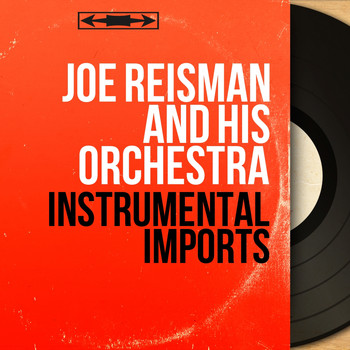 Joe Reisman And His Orchestra - Instrumental Imports (Mono Version)
