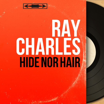 Ray Charles - Hide Nor Hair (Mono Version)