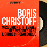 Boris Christoff - Mussorgsky: Intégrale des mélodies dans l'ordre chronologique (Mono Version)