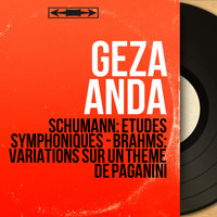 Géza Anda - Schumann: Études symphoniques - Brahms: Variations sur un thème de Paganini (Mono Version)