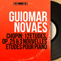 Guiomar Novaes - Chopin: 12 Études, Op. 25 & 3 Nouvelles études pour piano (Mono Version)